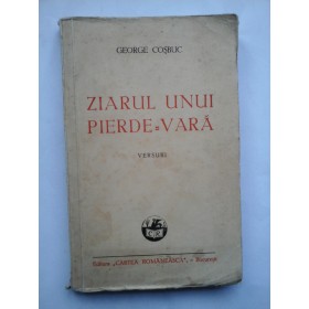  ZIARUL  UNUI PIERDE = VARA * VERSURI *- GEORGE COSBUC - Editura Cartea Romanesca Bucuresti, 1944